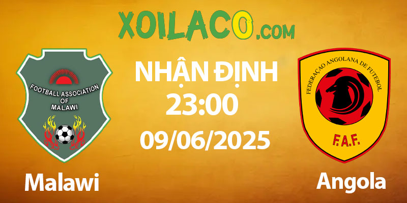 Nhận Định Malawi vs Angola 23h00 | 9/6/2025 – Xoilac Cập Nhật
